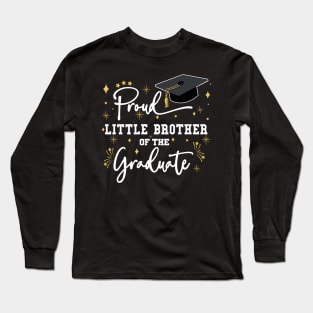 Proud Little Brother Of The Graduate | Quote With White Text Family Graduation Long Sleeve T-Shirt